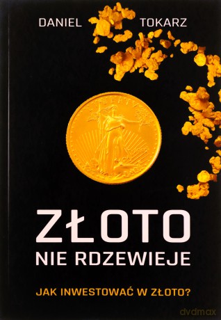 Złoto nie rdzewieje - Daniel Tokarz [KSIĄŻKA]