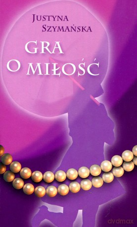Gra o miłość - Justyna Szymańska [KSIĄŻKA]