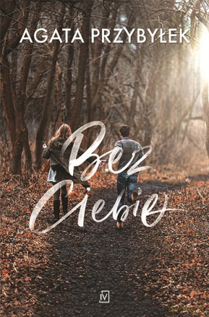 Bez Ciebie - Agata Przybyłek [KSIĄŻKA]