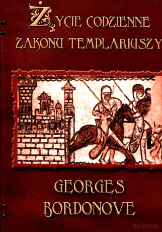 Życie codzienne zakonu Templariuszy - Georges Bordonove Wyd.II Poprawione [KSIĄŻKA]