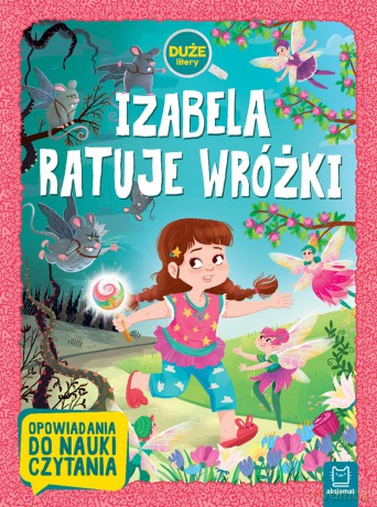 Izabela ratuje wróżki. Duże litery. Opowiadania do nauki czytania - Agata Giełczyńska-Jonik [KSIĄŻKA]