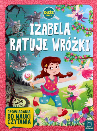 Izabela ratuje wróżki. Duże litery. Opowiadania do nauki czytania - Agata Giełczyńska-Jonik [KSIĄŻKA]