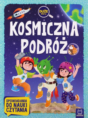 Kosmiczna podróż. Duże litery. Opowiadania do nauki czytania - Agata Giełczyńska-Jonik [KSIĄŻKA]