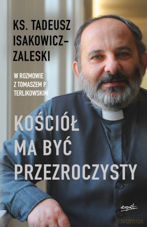 Kościół ma być przezroczysty - Tadeusz Isakowicz-Zalewski, Tomasz Terlikowski [KSIĄŻKA]