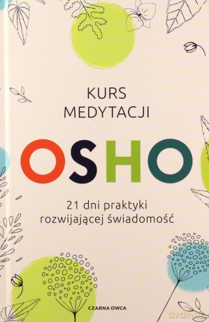 Kurs medytacji. 21 dni praktyki rozwijającej świadomość - OSHO [KSIĄŻKA]