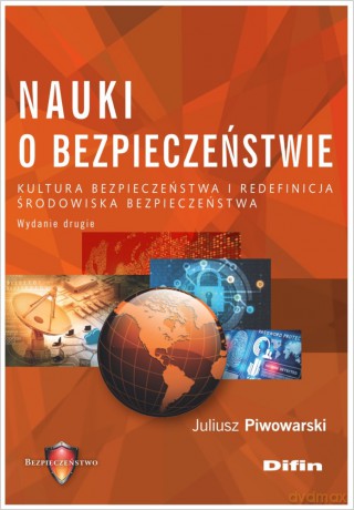 Nauki o bezpieczeństwie. Kultura bezpieczeństwa i redefinicja środowiska bezpieczeństwa - Juliusz Piwowarski [KSIĄŻKA]