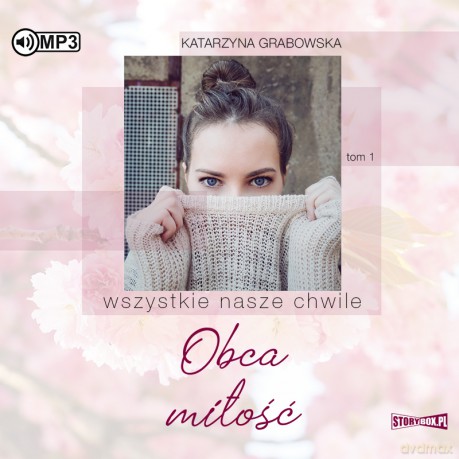 Obca miłość. Wszystkie nasze chwile (Tom 1) - Katarzyna Grabowska [AUDIOBOOK]