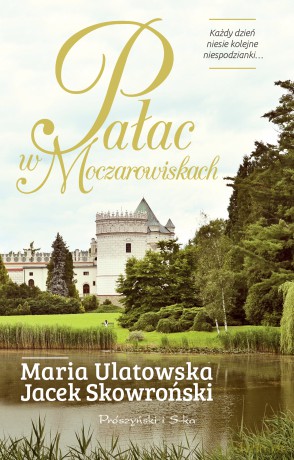 Pałac w Moczarowiskach - Jacek Skowroński, Maria Ulatowska [KSIĄŻKA]