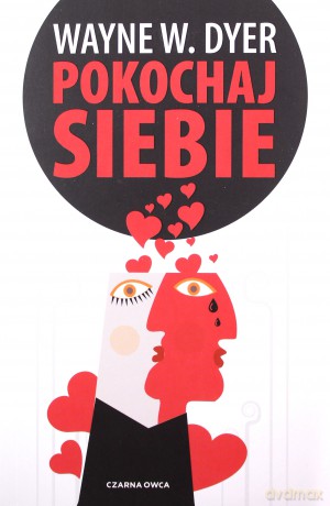 Pokochaj siebie wyd, 6 - Wayne W. Dyer [KSIĄŻKA]