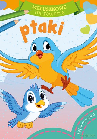 Ptaki. Maluszkowe malowanie [KSIĄŻKA]
