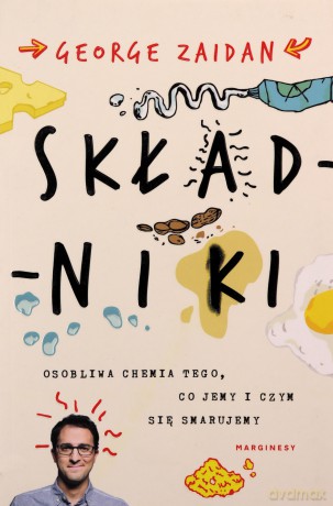 Składniki. Osobliwa chemia tego, co jemy i czym się smarujemy - George Zaidan [KSIĄŻKA]
