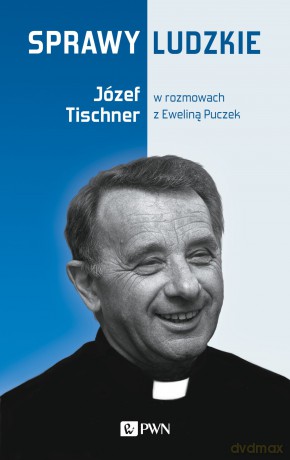 Sprawy ludzkie. Józef Tischner w rozmowach z Eweliną Puczek - Ewelina Puczek, Józef Tischner [KSIĄŻKA]