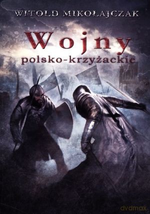 Wojny polsko-krzyżackie - Witold Mikołajczak [KSIĄŻKA]