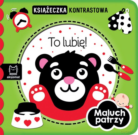 To lubię! Maluch patrzy. Książeczka kontrastowa [KSIĄŻKA]