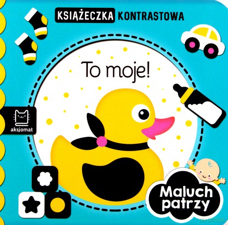 To moje! Maluch patrzy. Książeczka kontrastowa [KSIĄŻKA]