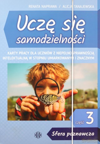 Uczę się samodzielności cz. 3: Sfera poznawcza. Karty pracy dla uczniów z niepełnosprawnością intelektualną w stopniu umiarkowanym i znacznym - Renata Naprawa, Alicja Tanajewska [KSIĄŻKA]
