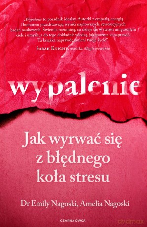 Wypalenie. Jak wyrwać się z błędnego koła stresu - Emily Nagoski, Amelia Nagoski [KSIĄŻKA]