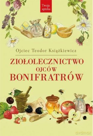 Ziołolecznictwo ojców Bonifratrów - Teodor Książkiewicz [KSIĄŻKA]