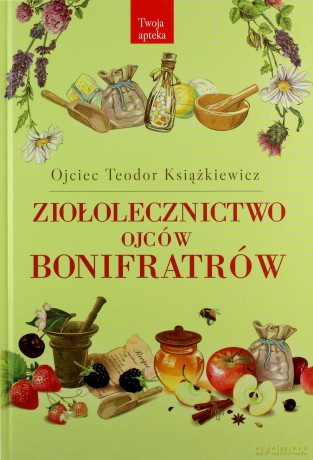 Ziołolecznictwo ojców Bonifratrów - Teodor Książkiewicz [KSIĄŻKA]