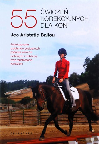 55 ćwiczeń korekcyjnych dla koni - Aristotle Ballou Jec [KSIĄŻKA]