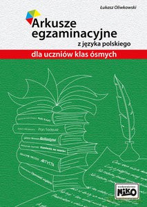 Arkusze egzaminacyjne z języka polskiego dla uczniów klas ósmych - Łukasz Oliwkowski [KSIĄŻKA]