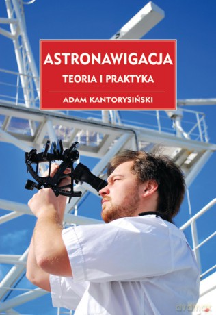 Astronawigacja. Teoria i praktyka - Adam Kantorysiński [KSIĄŻKA]