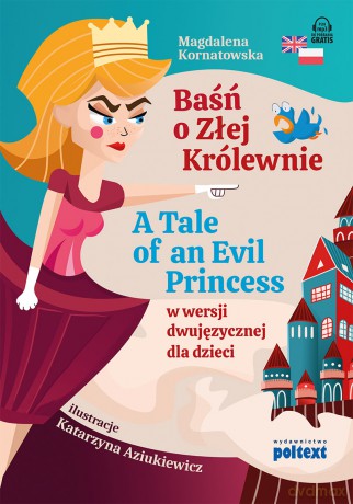 Baśń o Złej Królewnie. A Tale of An Evil Princess w wersji dwujęzycznej dla dzieci - Magdalena Kornatowska [KSIĄŻKA]