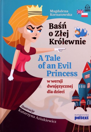 Baśń o Złej Królewnie. A Tale of An Evil Princess w wersji dwujęzycznej dla dzieci - Magdalena Kornatowska [KSIĄŻKA]
