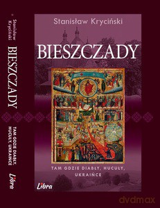 Bieszczady. Tam gdzie diabły, hucuły, ukraińce - Stanisław Kryciński [KSIĄŻKA]