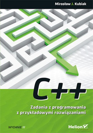 C++. Zadania z programowania z przykładowymi rozwiązaniami - J. Mirosław Kubiak [KSIĄŻKA]