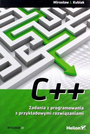 C++. Zadania z programowania z przykładowymi rozwiązaniami - J. Mirosław Kubiak [KSIĄŻKA]