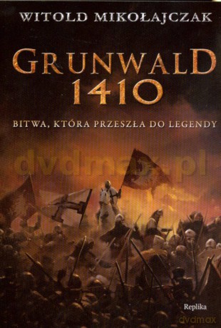 Grunwald 1410. Bitwa, która przeszła - Witold Mikołajczak [KSIĄŻKA]