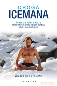 Droga Icemana. - Wim Hof, Jong de Koen [KSIĄŻKA]
