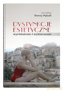 Dystynkcje estetyczne - wyróżnienie i wykluczenie - Teresa Pękala [KSIĄŻKA]