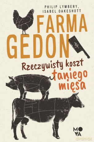 Farmagedon. Rzeczywisty koszt taniego mięsa - Philip Lymbery, Isabel Oakeshott [KSIĄŻKA]