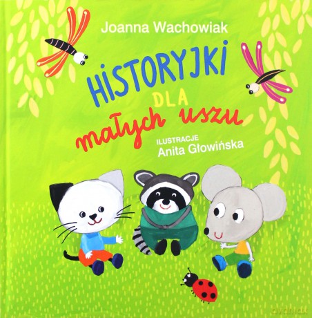 Historyjki dla małych uszu - Joanna Wachowiak [KSIĄŻKA]