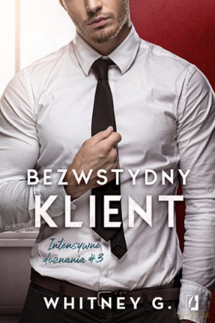 Intensywne doznania (Tom 3) Bezwstydny klient - Whitney G. [KSIĄŻKA]