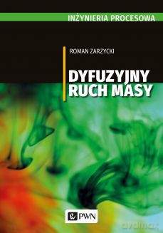 Inżynieria procesowa. Dyfuzyjny ruch masy - Roman Zarzycki [KSIĄŻKA]
