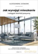 Jak wynająć mieszkanie i osiągać dochód pasywny - Aleksandra Ziemann [KSIĄŻKA]