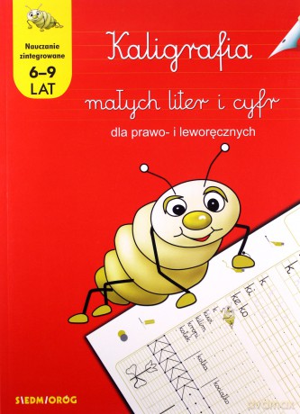 Kaligrafia małych liter i cyfr dla prawo- i leworęcznych (6-9 lat) - Anna Juryta, Anna Szczepaniak [KSIĄŻKA]
