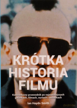 Krótka historia filmu. Kieszonkowy przewodnik po gatunkach, filmach, nurtach i technikach - Ian Haydn Smith [KSIĄŻKA]