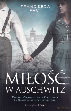 Miłość w Auschwitz - Francesca Paci [KSIĄŻKA]