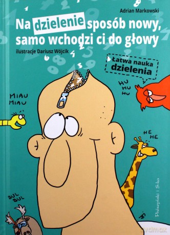 Na dzielenie sposób nowy, samo wchodzi co do głowy - Adrnian Markowski [KSIĄŻKA]