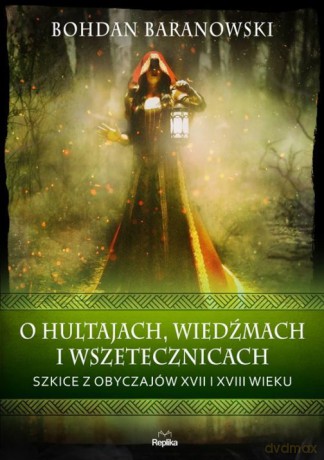 O hultajach, wiedźmach i wszetecznicach. Szkice z obyczajów XVII i XVIII wieku. - Bohdan Baranowski [KSIĄŻKA]