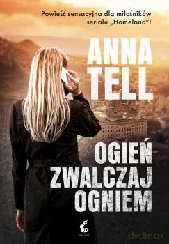 Ogień zwalczaj ogniem - Anna Tell [KSIĄŻKA]