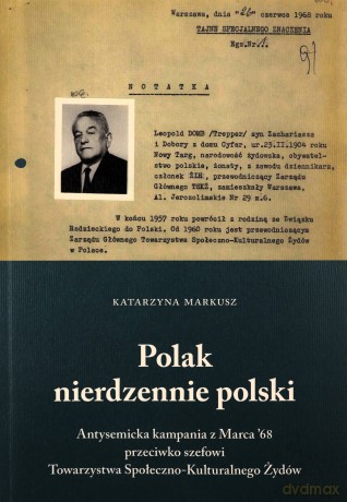 Polak nierdzennie polski. Antysemicka kampania z marca 68, przeciwko szefowi Towarzystwa Społeczno- Kulturalnego Żydów - Katarzyna Markusz [KSIĄŻKA]