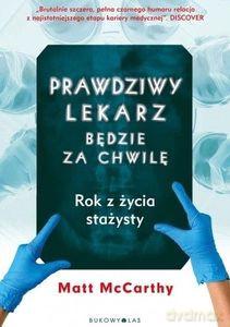 Prawdziwy lekarz będzie za chwilę - Matt McCarthy [KSIĄŻKA]
