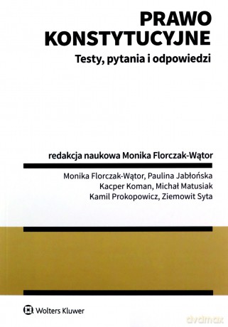 Prawo konstytucyjne. Testy pytania i odpowiedzi - Monika Florczak-Wątor [KSIĄŻKA]