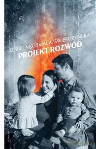 Projekt rozwód - Izabela Kosmala-Świerczyńska [KSIĄŻKA]