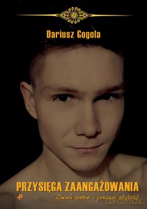 Przysięga zaangażowania. Zmień siebie i pokonaj otyłość - Dariusz Gogola [KSIĄŻKA]